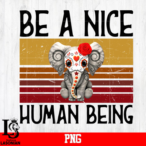 Be A Nice Human Being PNG file