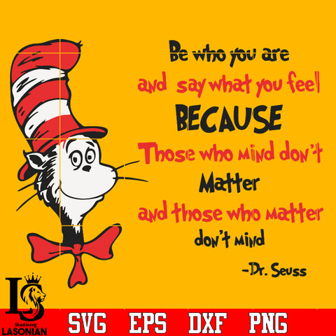 Be who you are and say what feel because those who mind don't matter and whose who matter don't mind Svg Dxf Eps Png file