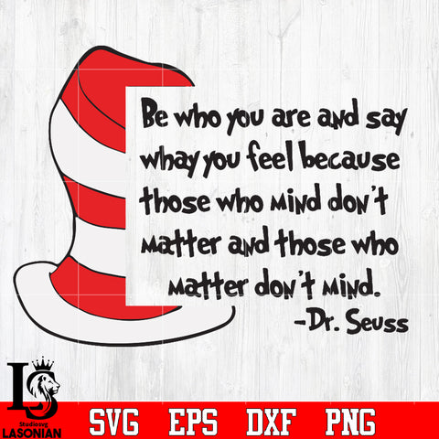 Be who you are and say what you feel because whose who mind don't matter and whose who Svg Dxf Eps Png file