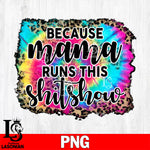 Because mama runs this shitshow  Png file