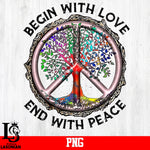 Begin With Love End With Peace 2 PNG file