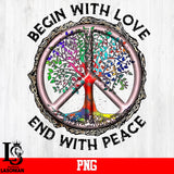 Begin With Love End With Peace 2 PNG file