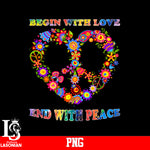 Begin With Love End With Peace PNG file