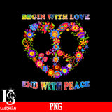 Begin With Love End With Peace PNG file