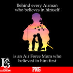 Behind every Ariman Who Believes In Himself Is An Air Force Mom Who Believed In Him First PNG file