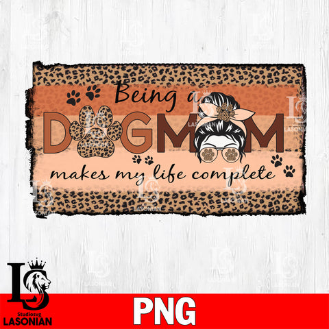 Being A Dog Mom Makes 1    Png file