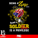 Being A Wife Is A Choice Being A Soldier Wife Is A Privilege PNG file