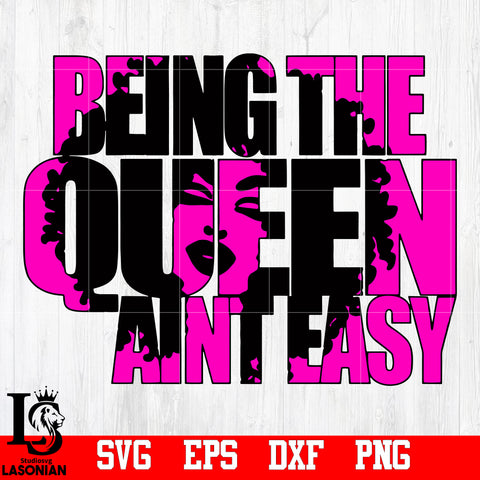 Being The Queen Aint Easy svg,eps,dxf,png file