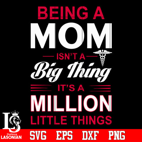 Being a mom isn't a big thing it's a million little things Svg Dxf Eps Png file