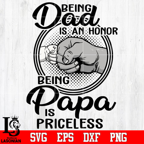 Being dad is an honnor , being papa is priceless Svg Dxf Eps Png file