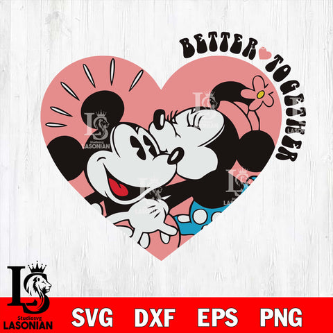 Better topgether Valentine’s Day SVG ,Mickey Valentine SVG  eps dxf png file, digital download