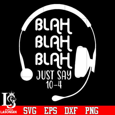 Blag Blah Blag Just Say 10 4 Dispatcher Headphone svg eps png dxf file