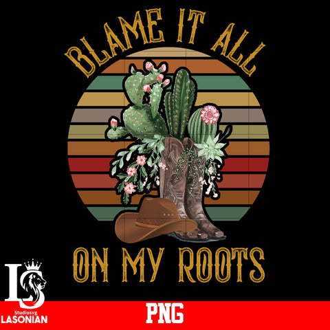 Blame It All On My Roots PNG file