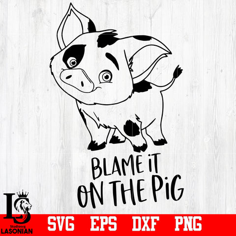 Blame it on the pig svg, Pig svg, Moana svg, Funny svg, Disney svg,eps,dxf,png file