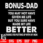 Bonus Dad you may not have given me life svg eps dxf png file