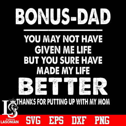 Bonus Dad you may not have given me life svg eps dxf png file