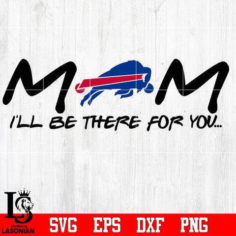 Buffalo Bills Mom I'll be there for you Svg Dxf Eps Png file