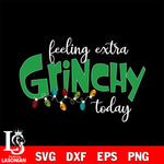 Feeling Extra Grinchy Today  svg eps dxf png file