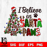 I Believe in santa paws svg eps dxf png file , digital download