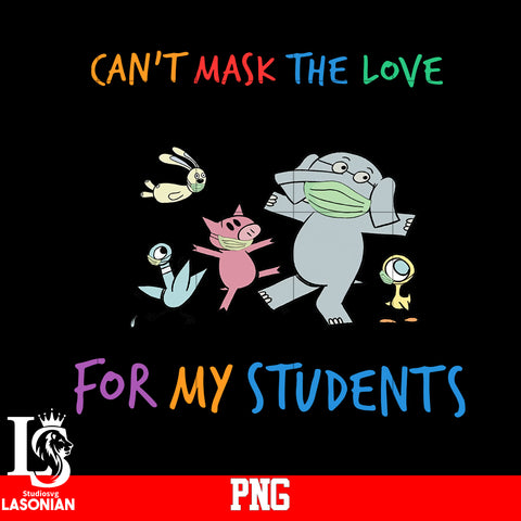 Can't Mask The Love For My Students PNG file