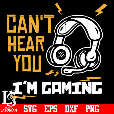 Can't hear you, I'm gaming svg eps dxf png file