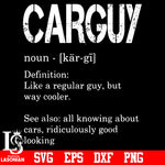 Carguy noun definition Like a regular guy, but way cooler father's day svg eps dxf png file