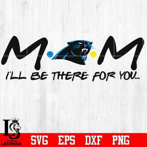 Carolina Panthers Bengals Mom I'll be there for you Svg Dxf Eps Png file