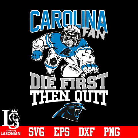 Carolina Panthers Fan Die First Then Quit svg eps dxf png file