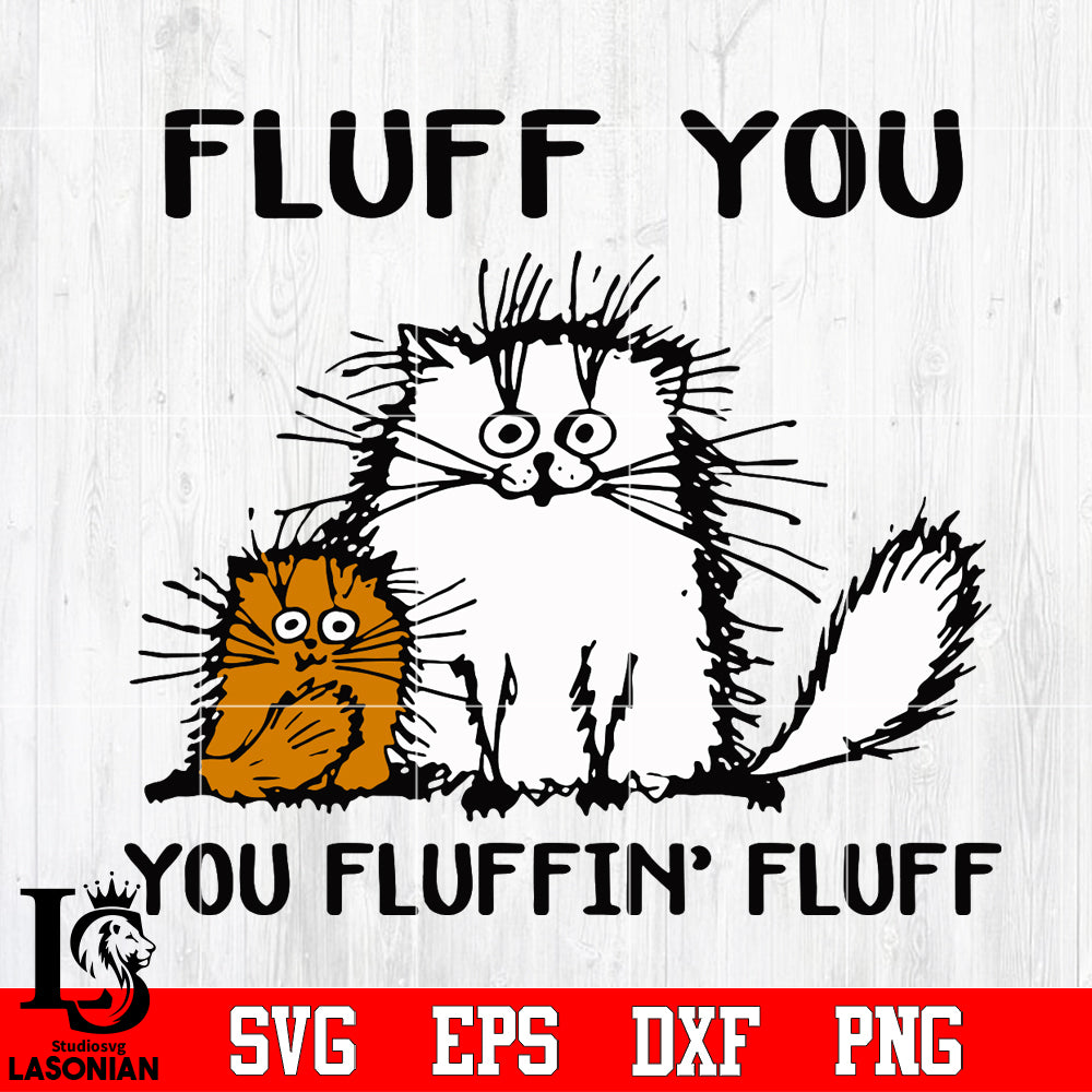 Cat Fluff you, you fluffn'fluff Svg Dxf Eps Png file – lasoniansvg