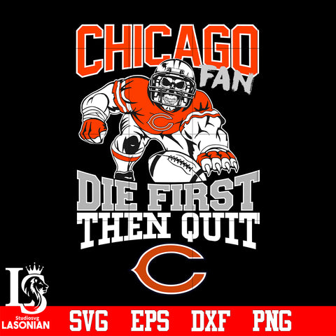 Chicago Bears Fan Die First Then Quit svg eps dxf png file