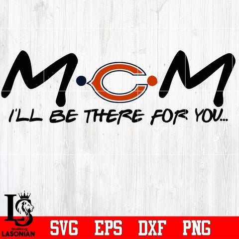 Chicago Bears Mom I'll be there for you Svg Dxf Eps Png file