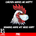 Chicken Makes Me Happy Humans Make My Head Hurt Png file