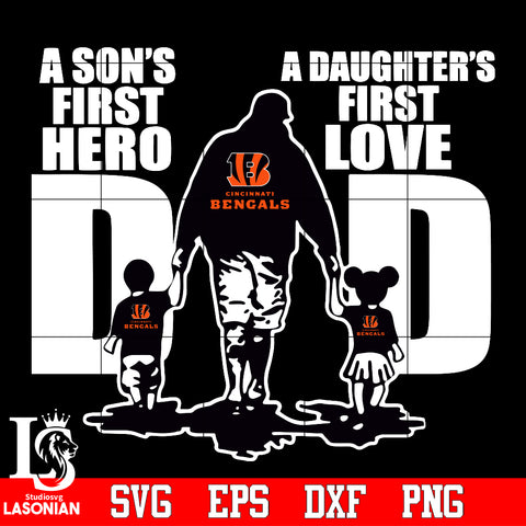Cincinnati Bengals Dad A son's first hero A daughter’s first love father’s day Svg Dxf Eps Png file