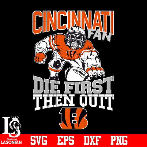 Cincinnati Bengals Fan Die First Then Quit svg eps dxf png file