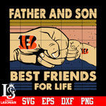Cincinnati Bengals Father and son best friends for life Svg Dxf Eps Png file