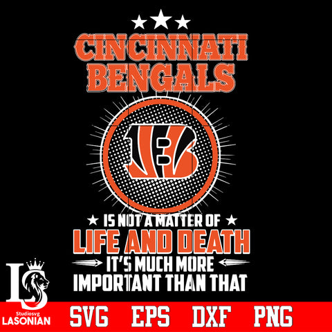 Cincinnati Bengals is not a matter of life and death it's much more important than that Svg Dxf Eps Png file