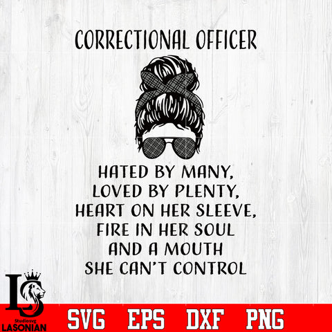 Correctinal officer hated by many, loved by plenty, heart on h? sleeve fire in her soul and a mouth she can't control svg eps dxf png file