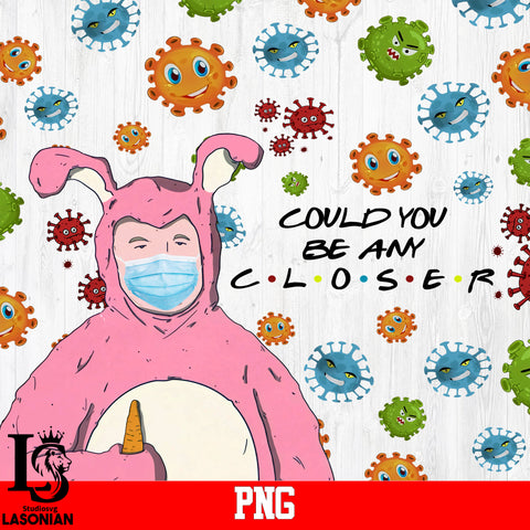 Could You Be Any Closer PNG file