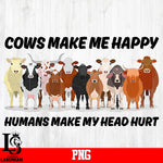 Cows Make Me Happy Humans Make My Head Hurt PNG file