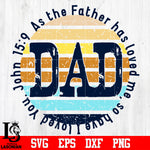 DAD as the father has loved me, so have i loved you John 15 9 svg eps dxf png file