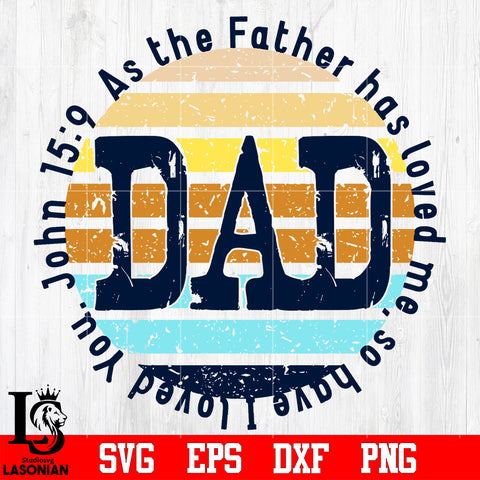 DAD as the father has loved me, so have i loved you John 15 9 svg eps dxf png file