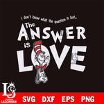 THE CAT ANSWER IS LOVE dr seuss svg, dxf, eps ,png file, digital download,Instant Download