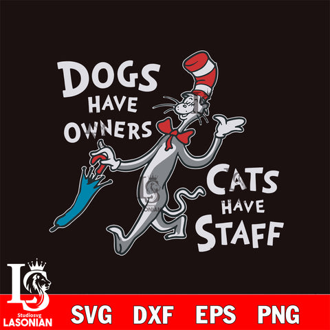 Dog have owners cats have staff svg, dxf, eps ,png file, digital download,Instant Download