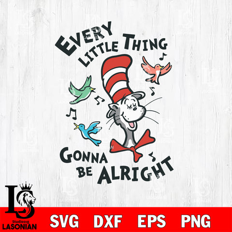 Every lil thing gonna be alright, dr seuss svg, dxf, eps ,png file, digital download,Instant Download