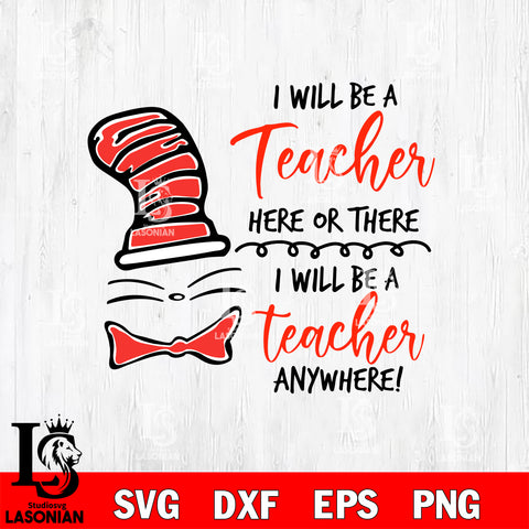 I will be teacher here or there , i will be a teacher everywhere svg, dxf, eps ,png file, digital download,Instant Download