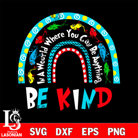 In A World Where You Can Be Anything Be Kind svg, dxf, eps ,png file, digital download,Instant Download