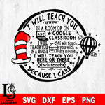 I Will Teach You on GOOGLE CLASSROOM Because I Care svg, dxf, eps ,png file, digital download,Instant Download