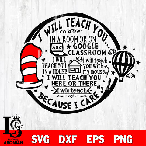 I Will Teach You on GOOGLE CLASSROOM Because I Care svg, dxf, eps ,png file, digital download,Instant Download