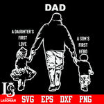 Dad a daughter first love , a son's fist hero Svg Dxf Eps Png file