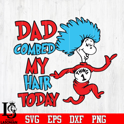 Dad combed my hair today Svg Dxf Eps Png file